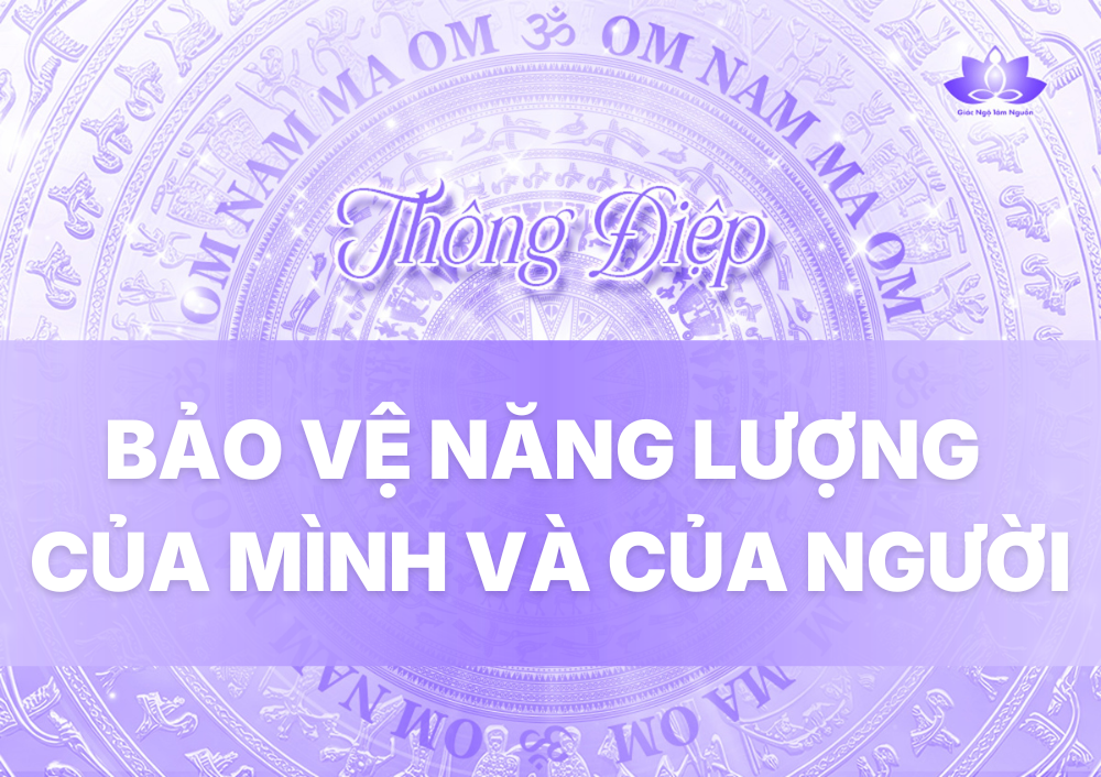 BẢO VỆ NĂNG LƯỢNG CỦA MÌNH VÀ CỦA NGƯỜI
