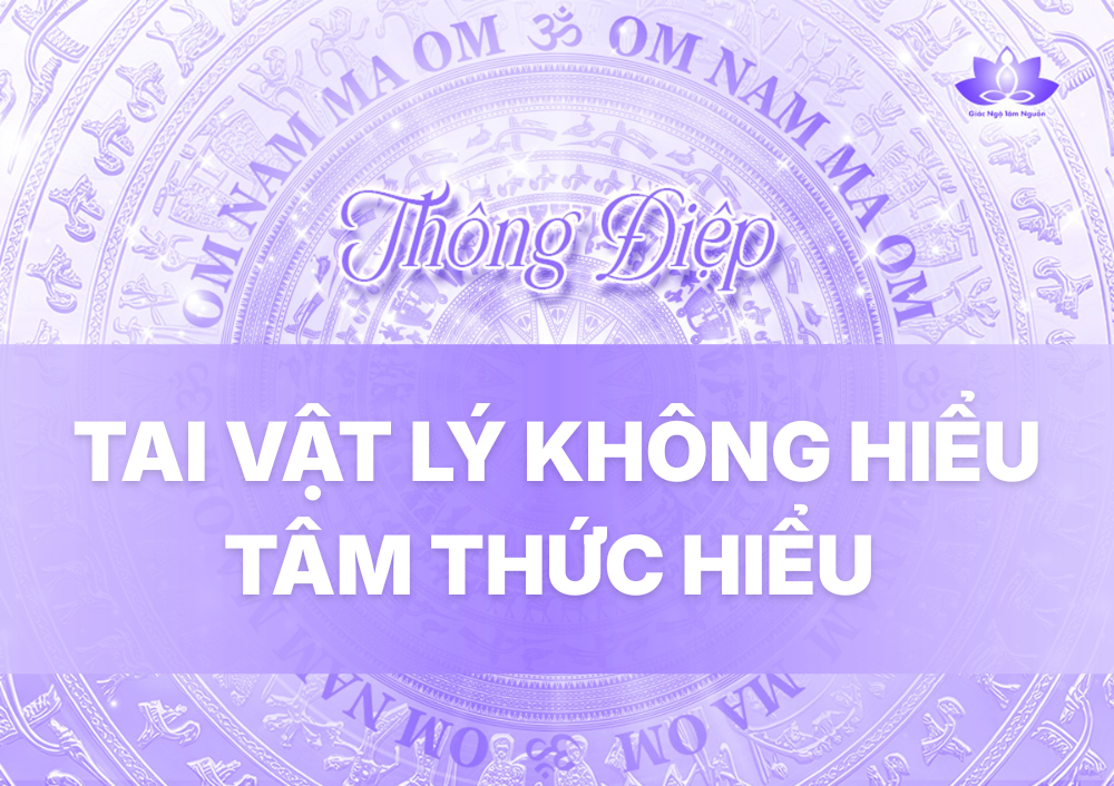 ĐÔI TAI VẬT LÝ KHÔNG HIỂU, TÂM THỨC HIỂU