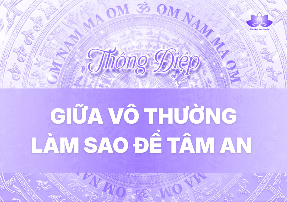 GIỮA VÔ THƯỜNG LÀM SAO ĐỂ TÂM AN