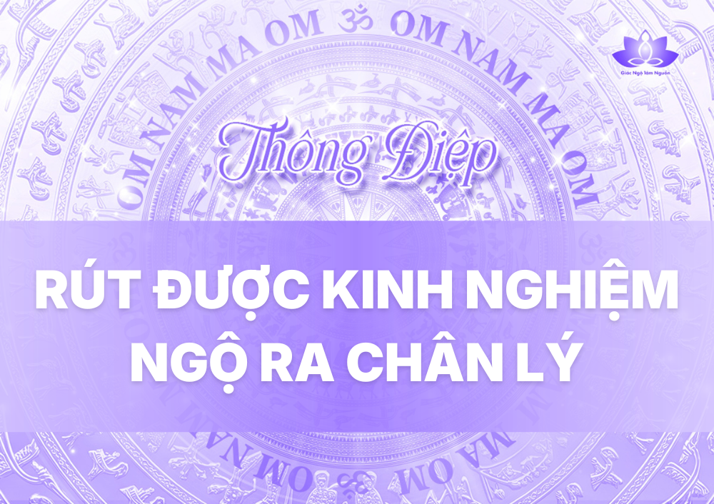 RÚT ĐƯỢC KINH NGHIỆM, NGỘ RA CHÂN LÝ