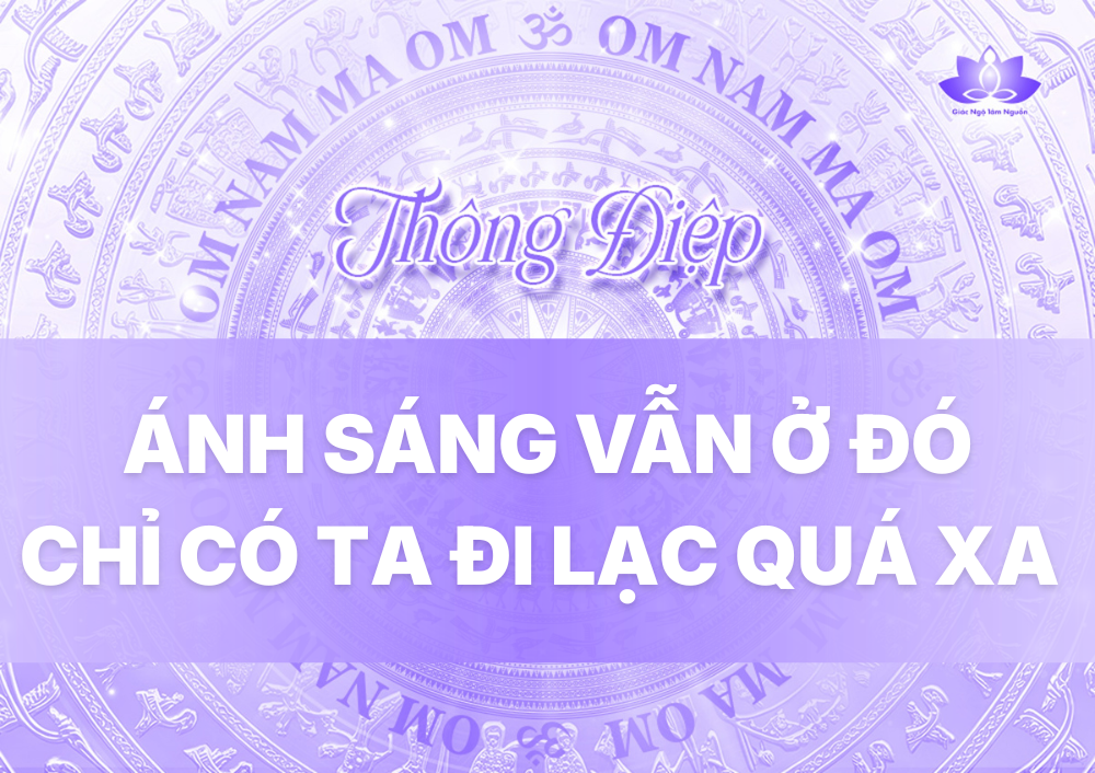 ÁNH SÁNG VẪN Ở ĐÓ CHỈ CÓ TA ĐI LẠC QUÁ XA