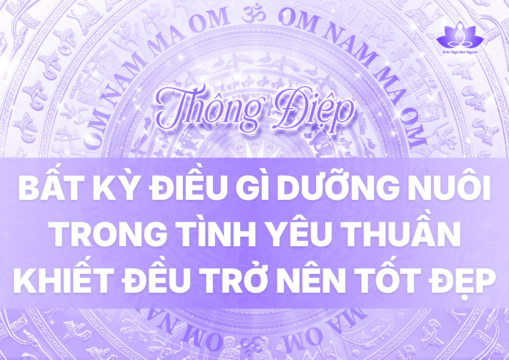 BẤT CỨ ĐIỀU GÌ DƯỠNG NUÔI TRONG TÌNH YÊU THUẦN KHIẾT ĐỀU TRỞ NÊN TỐT ĐẸP