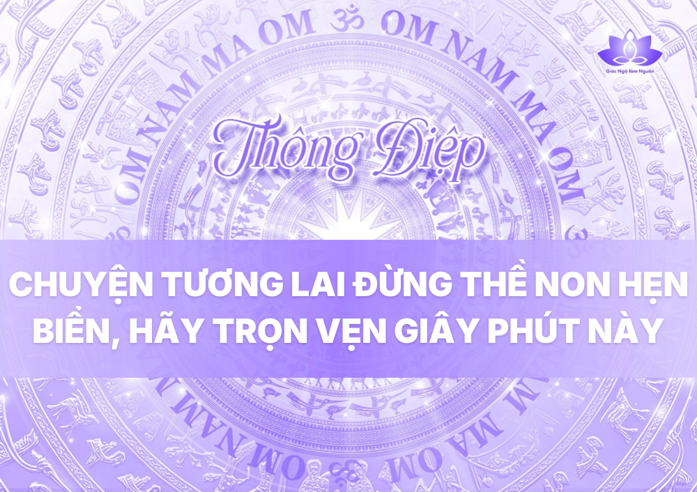 CHUYỆN TƯƠNG LAI ĐỪNG THỀ NON HẸN BIỂN, HÃY TRỌN VẸN GIÂY PHÚT NÀY