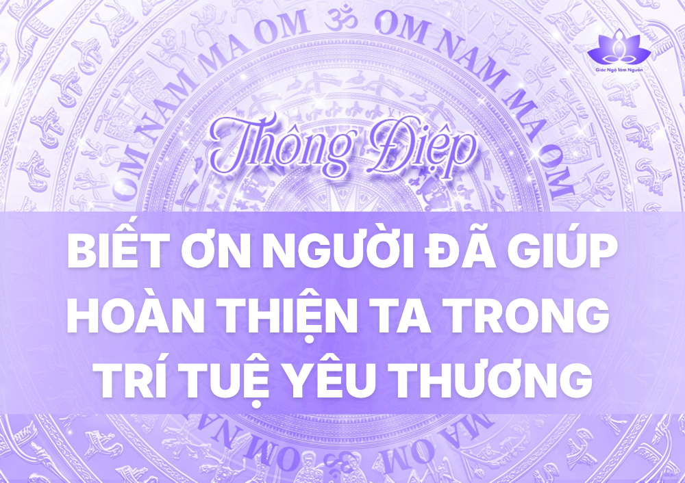 BIẾT ƠN NGƯỜI ĐÃ GIÚP HOÀN THIỆN TA TRONG TRÍ TUỆ YÊU THƯƠNG