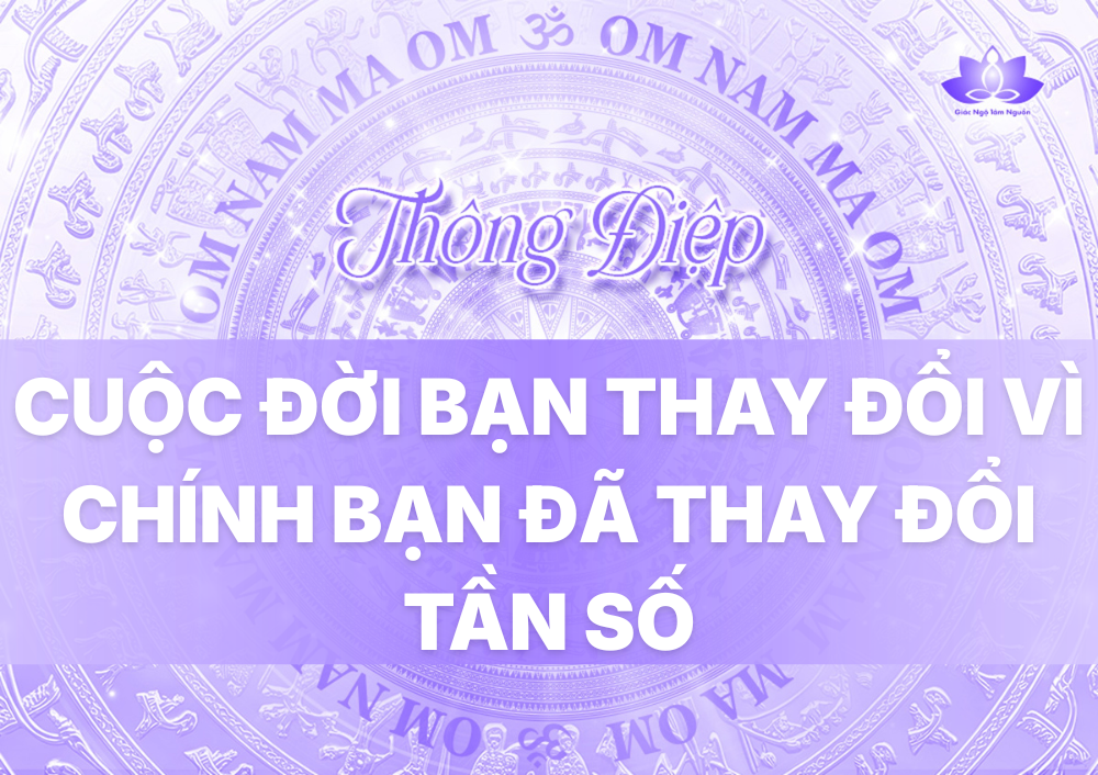 CUỘC ĐỜI BẠN THAY ĐỔI VÌ CHÍNH BẠN ĐÃ THAY ĐỔI TẦN SỐ