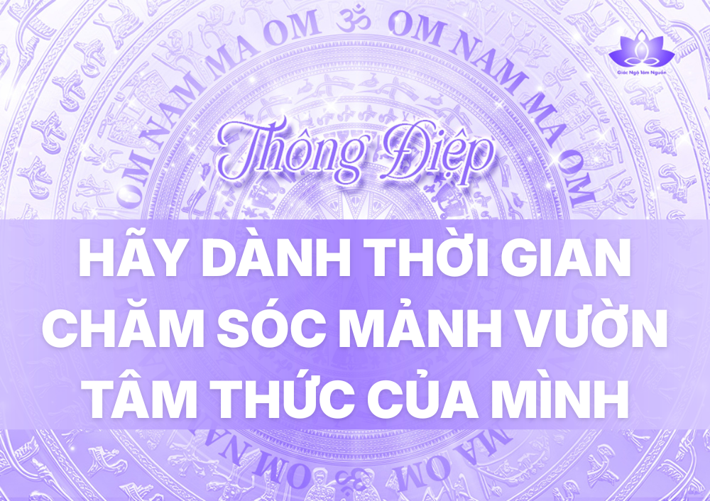HÃY DÀNH THỜI GIAN CHĂM SÓC MẢNH VƯỜN TÂM THỨC CỦA MÌNH