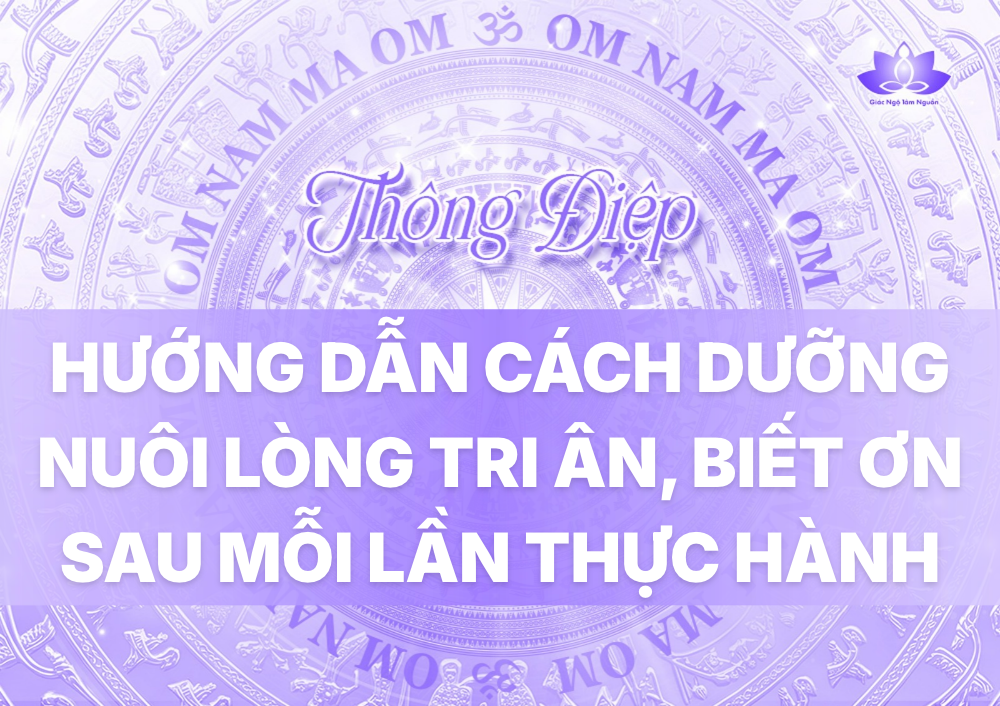 HƯỚNG DẪN CÁCH DƯỠNG NUÔI LÒNG TRI ÂN, BIẾT ƠN SAU MỖI LẦN THỰC HÀNH