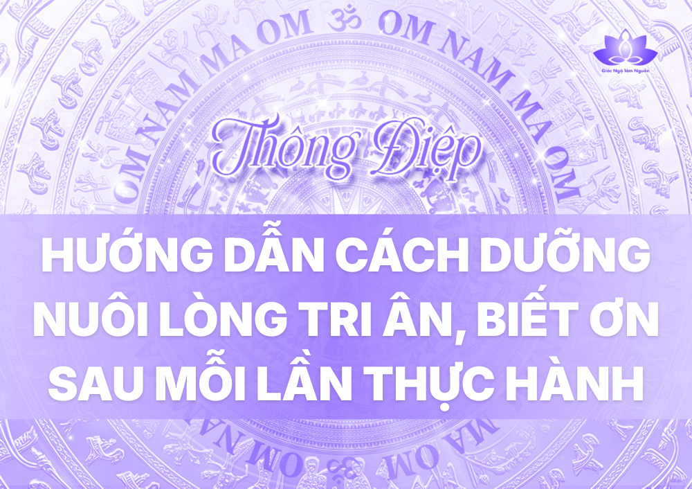 HƯỚNG DẪN CÁCH DƯỠNG NUÔI LÒNG TRI ÂN, BIẾT ƠN SAU MỖI LẦN THỰC HÀNH