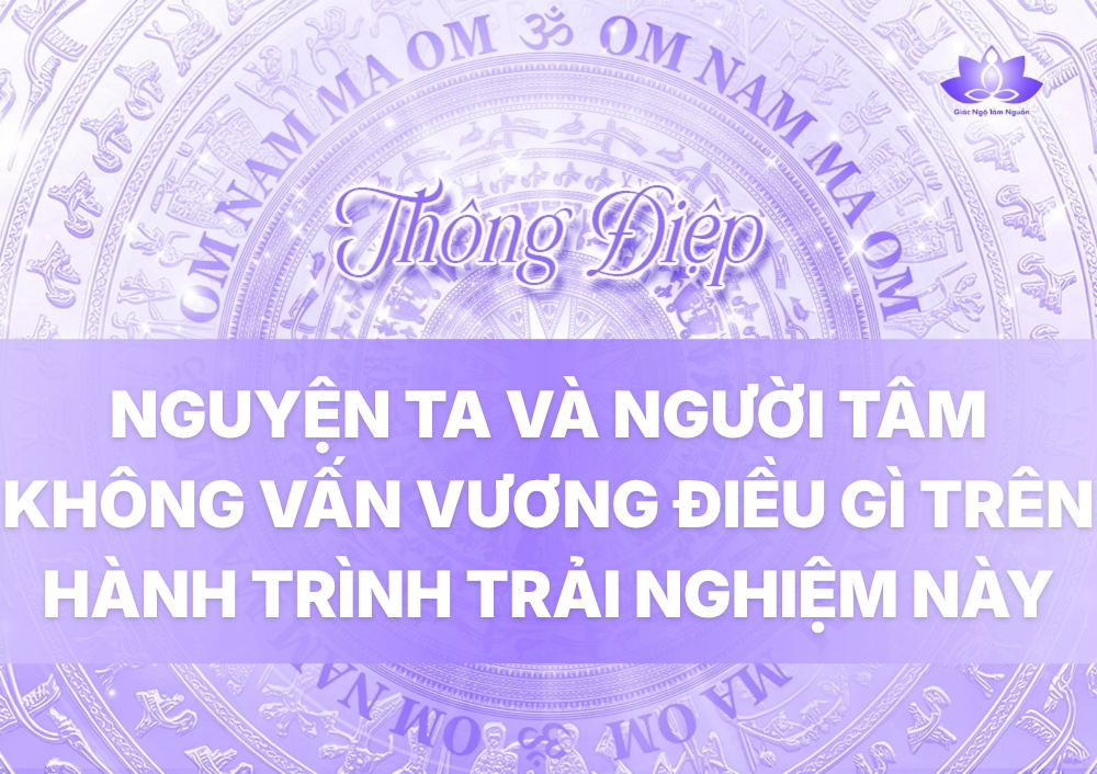 NGUYỆN TA VÀ NGƯỜI TÂM KHÔNG VẤN VƯƠNG ĐIỀU GÌ TRÊN HÀNH TRÌNH TRẢI NGHIỆM NÀY