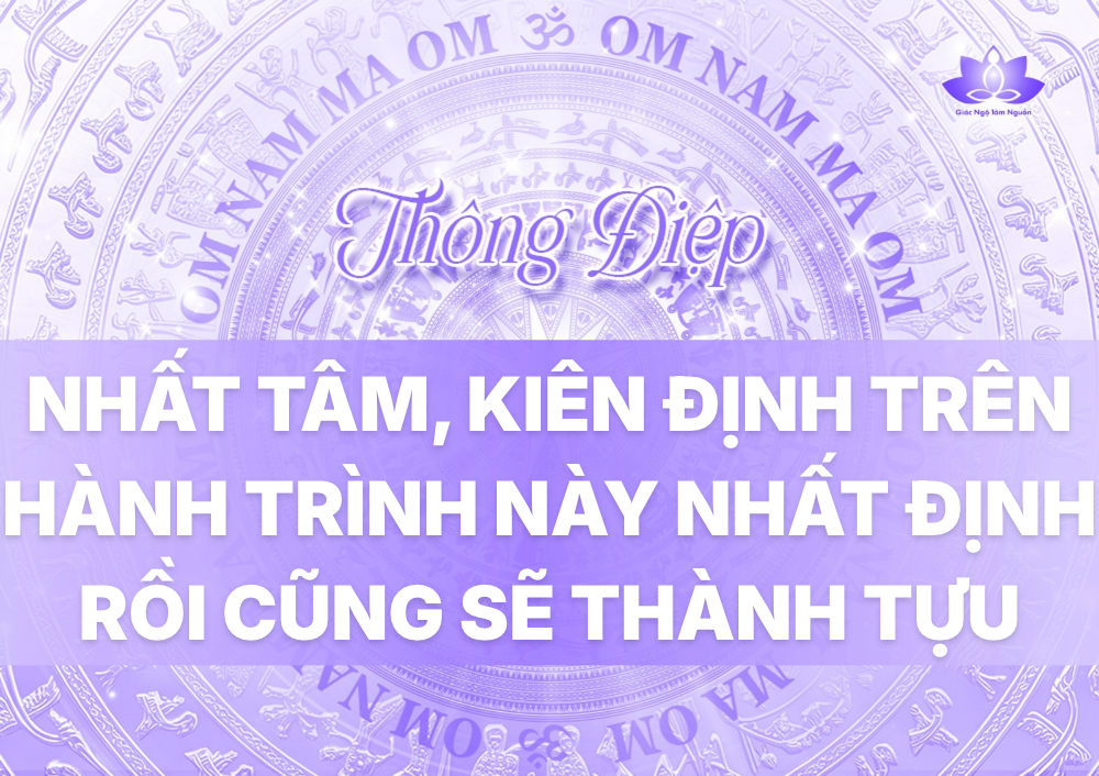 NHẤT TÂM, KIÊN ĐỊNH TRÊN HÀNH TRÌNH NÀY NHẤT ĐỊNH RỒI CŨNG SẼ THÀNH TỰU