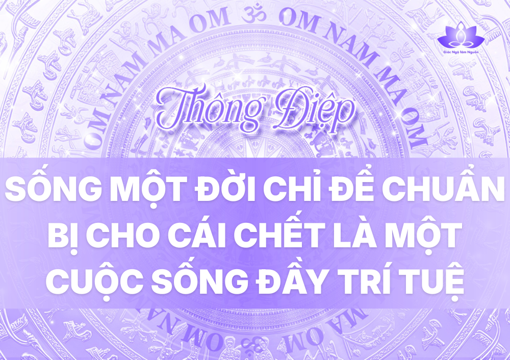 SỐNG MỘT ĐỜI CHỈ ĐỂ CHUẨN BỊ CHO CÁI CHẾT LÀ MỘT CUỘC SỐNG ĐẦY TRÍ TUỆ