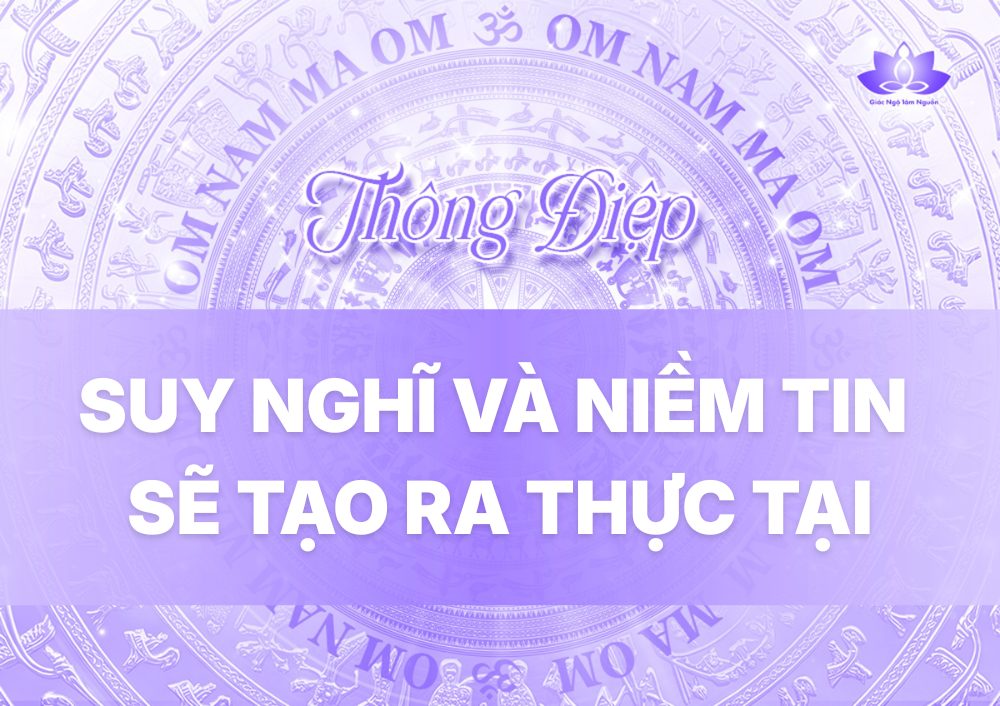 SUY NGHĨ VÀ NIỀM TIN SẼ TẠO RA THỰC TẠI