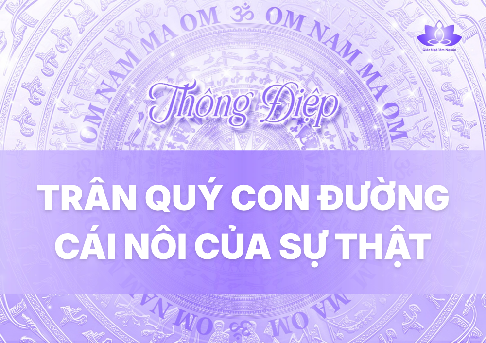 TRÂN QUÝ CON ĐƯỜNG - CÁI NÔI CỦA SỰ THẬT