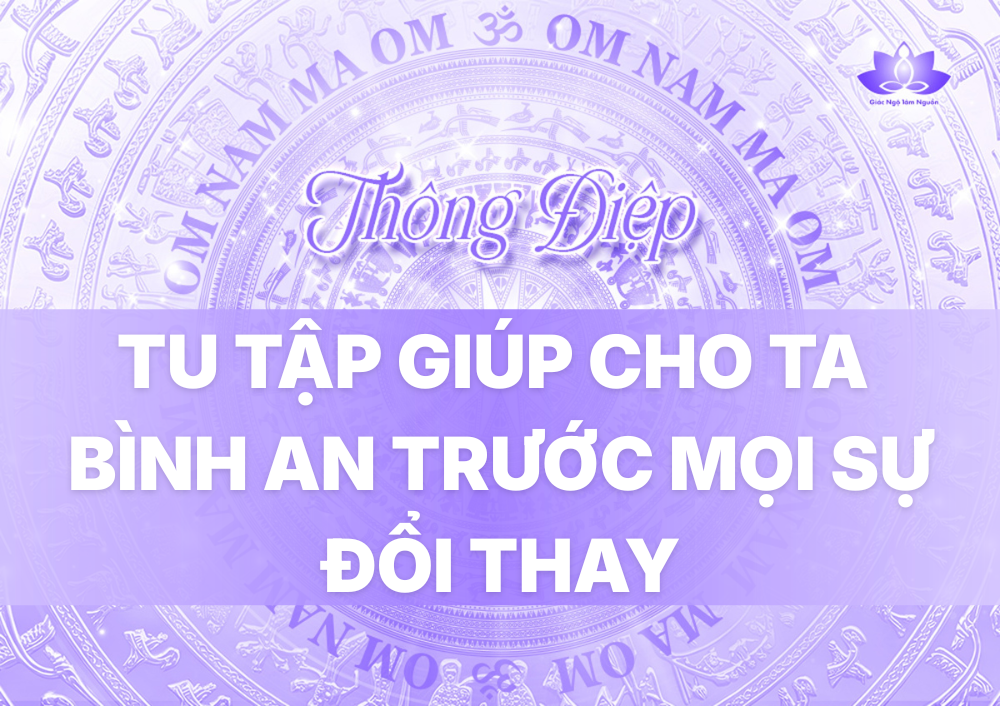 TU TẬP GIÚP CHO TA BÌNH AN TRƯỚC MỌI SỰ ĐỔI THAY