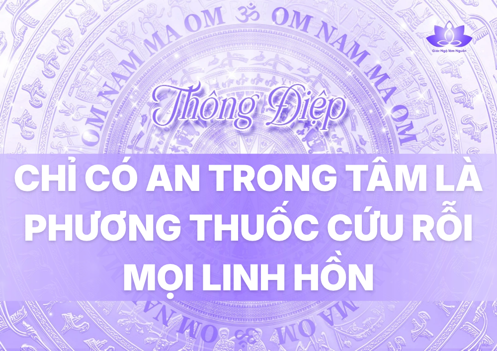 CHỈ CÓ AN TRONG TÂM LÀ PHƯƠNG THUỐC CỨU RỖI MỌI LINH HỒN