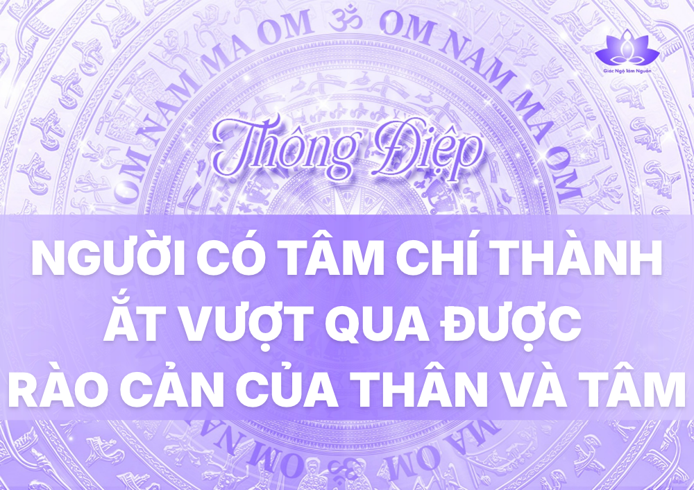 NGƯỜI CÓ TÂM CHÍ THÀNH ẮT VƯỢT QUA ĐƯỢC RÀO CẢN CỦA THÂN VÀ TÂM