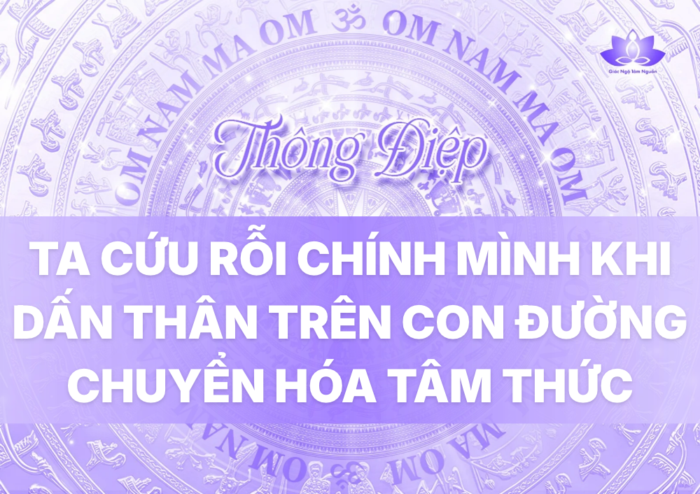 TA CỨU RỖI CHÍNH MÌNH KHI LỰA CHỌN DẤN THÂN TRÊN CON ĐƯỜNG CHUYỂN HÓA TÂM THỨC